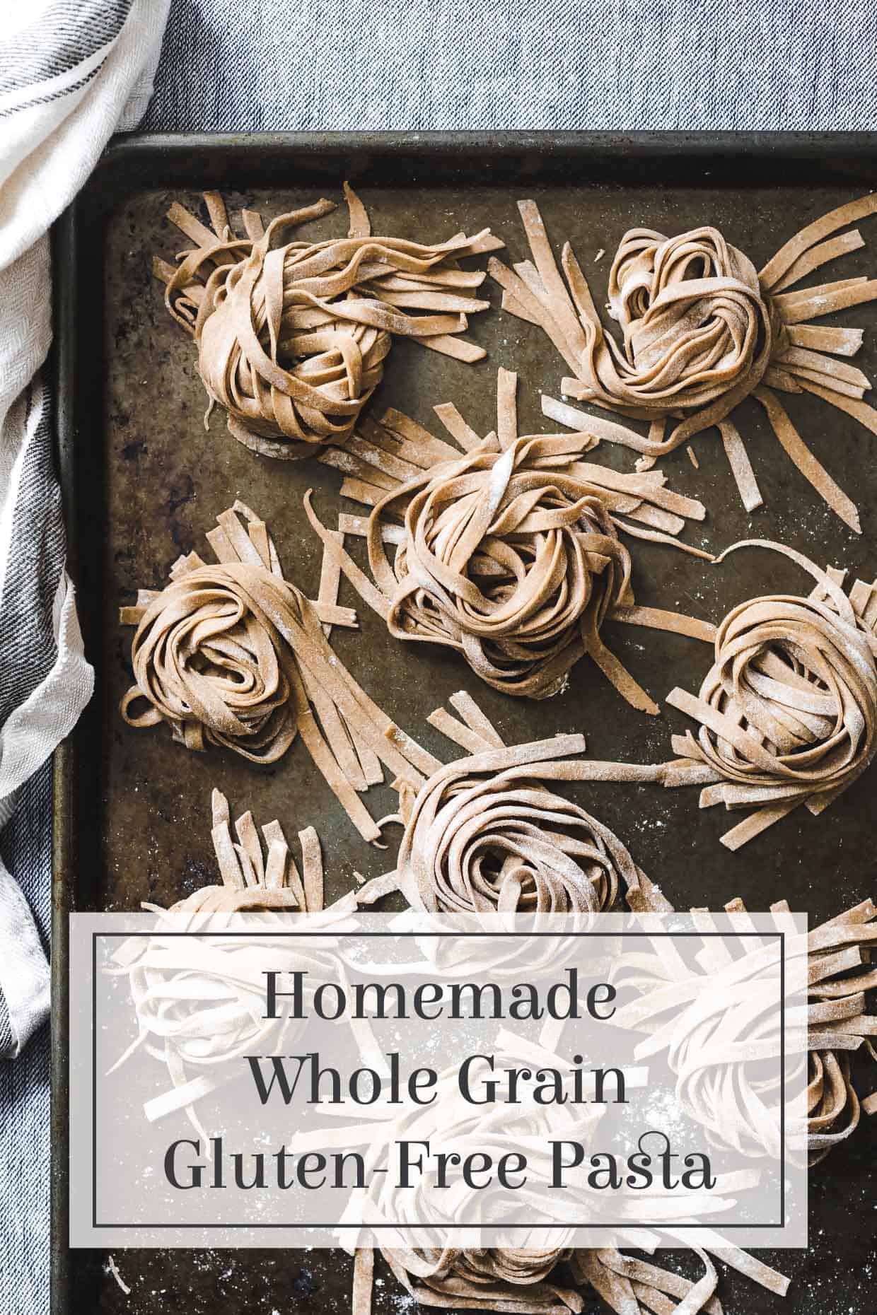 Homemade Whole Grain Gluten-Free Pasta